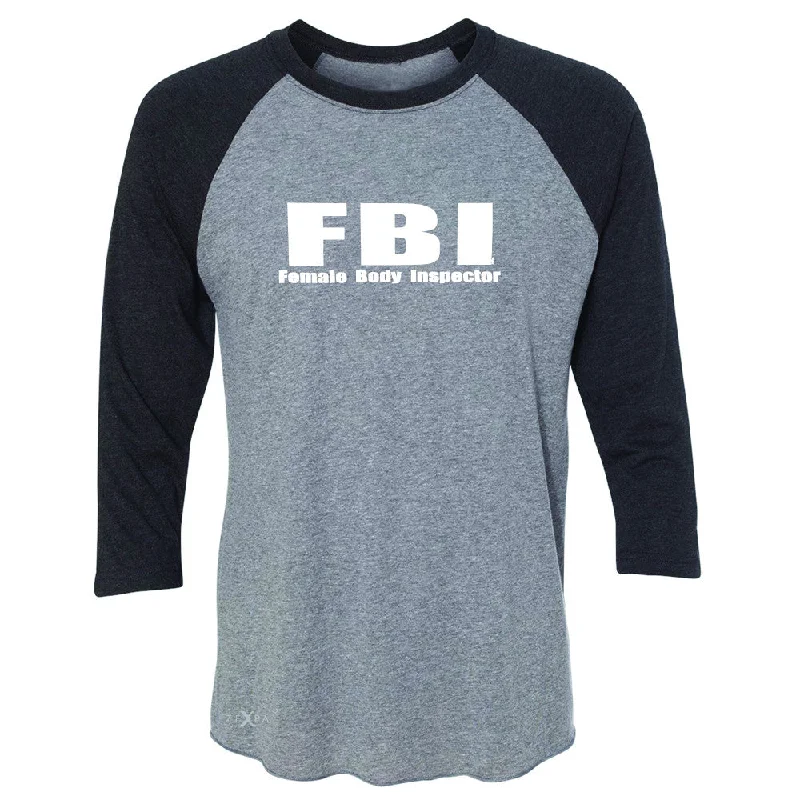 Zexpa Apparel™ FBI - Female Body Inspector 3/4 Sleevee Raglan Tee Funny Gift Friend Tee Mesh Blend Leather Blend Suede Blend